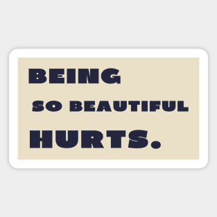 Being so beautiful hurts Magnet